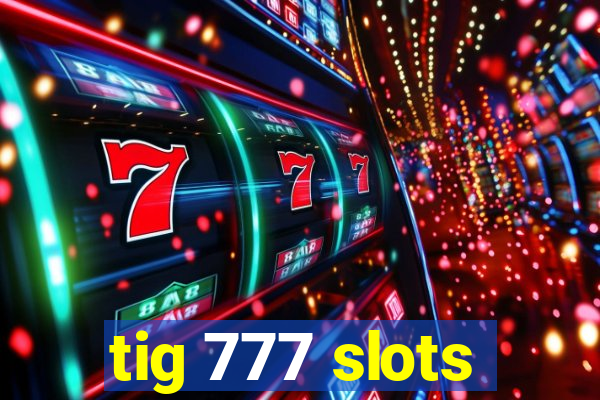 tig 777 slots